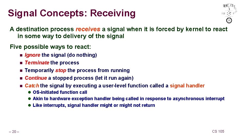 Signal Concepts: Receiving A destination process receives a signal when it is forced by Signal Concepts: Receiving A destination process receives a signal when it is forced by