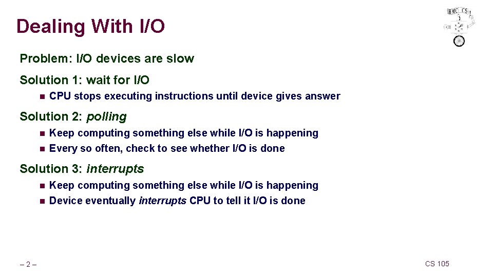 Dealing With I/O Problem: I/O devices are slow Solution 1: wait for I/O n Dealing With I/O Problem: I/O devices are slow Solution 1: wait for I/O n