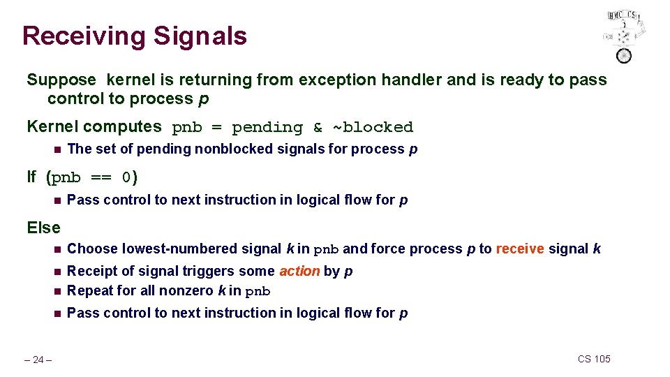Receiving Signals Suppose kernel is returning from exception handler and is ready to pass Receiving Signals Suppose kernel is returning from exception handler and is ready to pass
