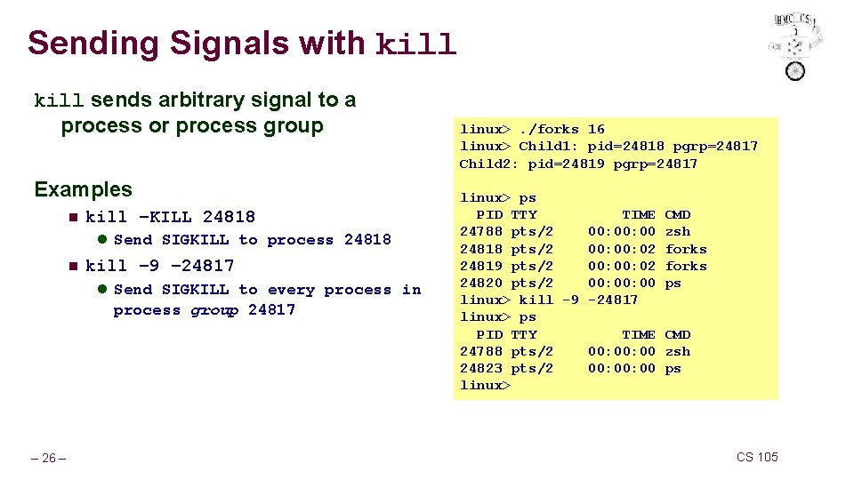 Sending Signals with kill sends arbitrary signal to a process or process group Examples Sending Signals with kill sends arbitrary signal to a process or process group Examples