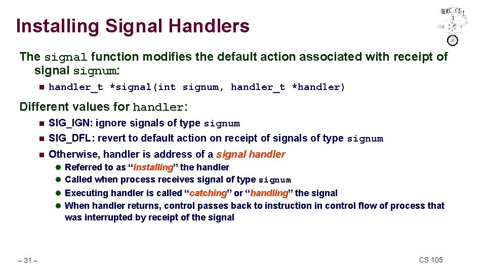 Installing Signal Handlers The signal function modifies the default action associated with receipt of Installing Signal Handlers The signal function modifies the default action associated with receipt of
