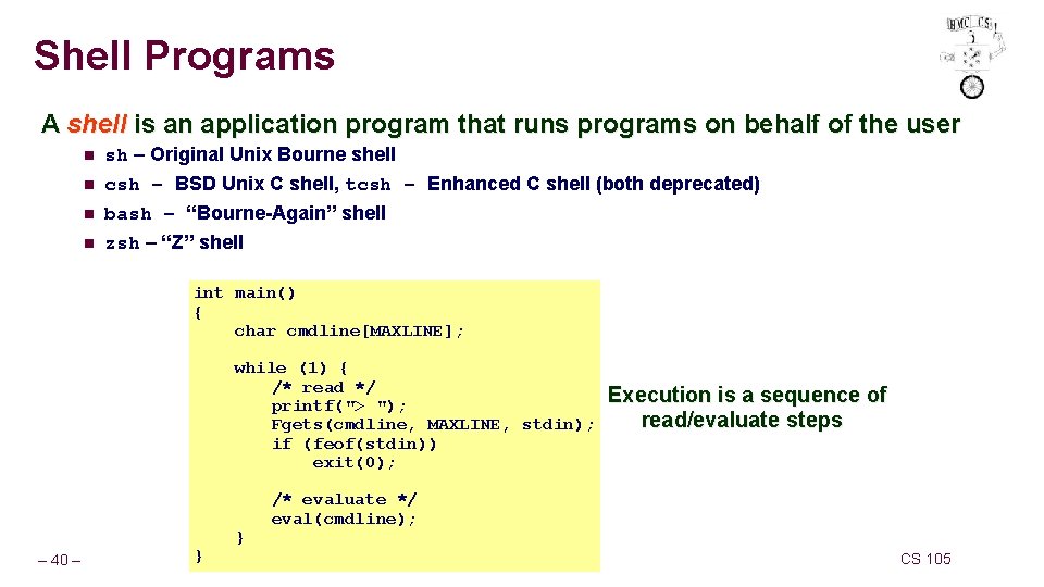 Shell Programs A shell is an application program that runs programs on behalf of Shell Programs A shell is an application program that runs programs on behalf of