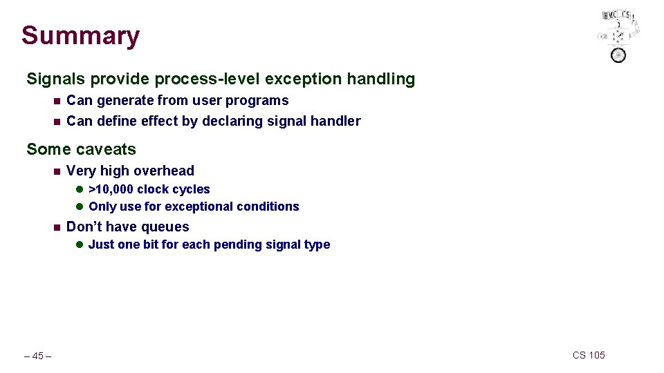 Summary Signals provide process-level exception handling n Can generate from user programs n Can Summary Signals provide process-level exception handling n Can generate from user programs n Can