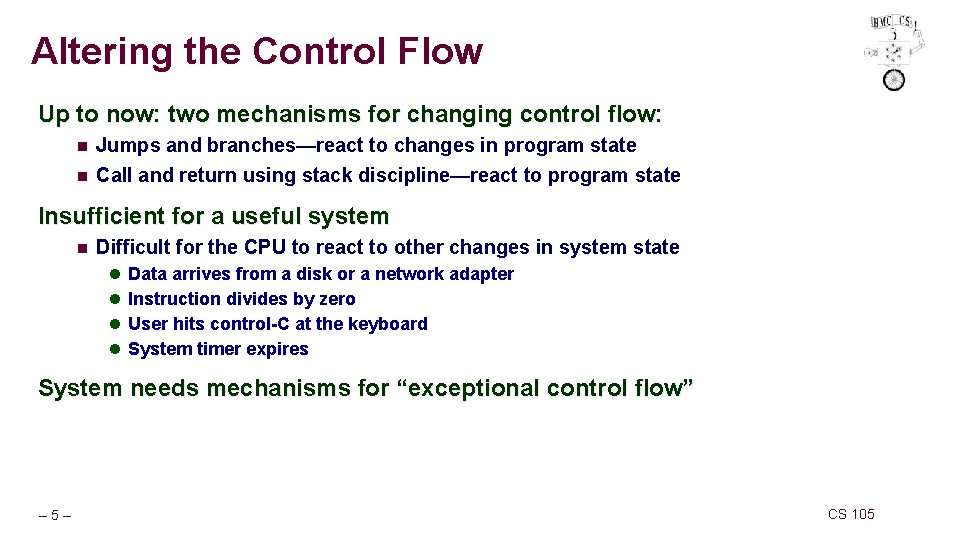 Altering the Control Flow Up to now: two mechanisms for changing control flow: n Altering the Control Flow Up to now: two mechanisms for changing control flow: n