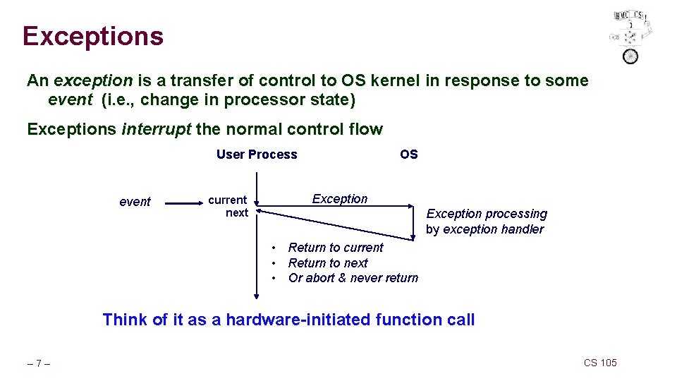 Exceptions An exception is a transfer of control to OS kernel in response to Exceptions An exception is a transfer of control to OS kernel in response to