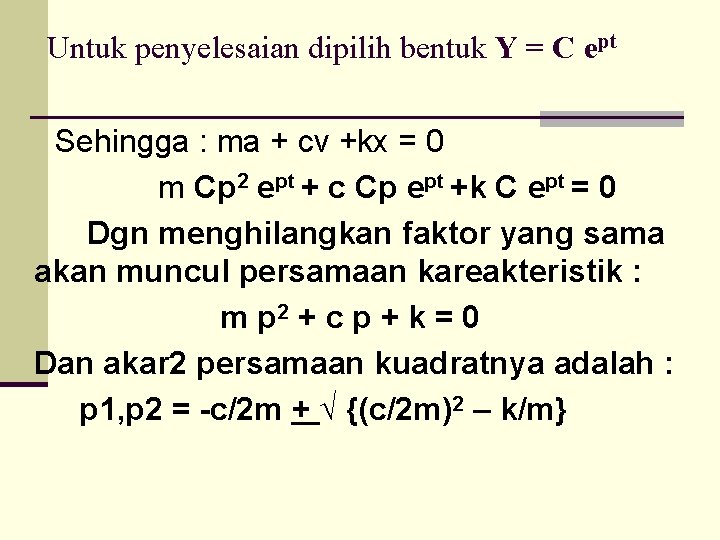 Untuk penyelesaian dipilih bentuk Y = C ept Sehingga : ma + cv +kx