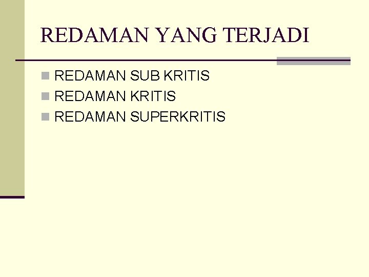 REDAMAN YANG TERJADI n REDAMAN SUB KRITIS n REDAMAN SUPERKRITIS 