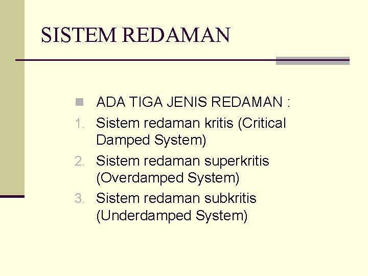 SISTEM REDAMAN n ADA TIGA JENIS REDAMAN : 1. Sistem redaman kritis (Critical Damped