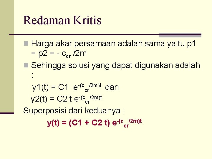 Redaman Kritis n Harga akar persamaan adalah sama yaitu p 1 = p 2