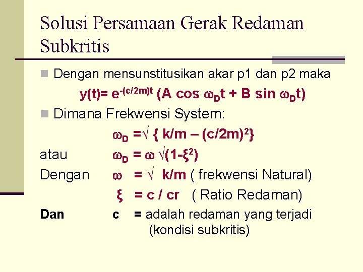 Solusi Persamaan Gerak Redaman Subkritis n Dengan mensunstitusikan akar p 1 dan p 2