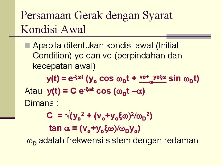 Persamaan Gerak dengan Syarat Kondisi Awal n Apabila ditentukan kondisi awal (Initial Condition) yo