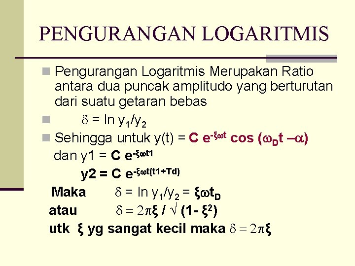 PENGURANGAN LOGARITMIS n Pengurangan Logaritmis Merupakan Ratio antara dua puncak amplitudo yang berturutan dari