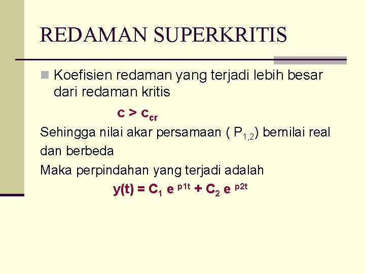 REDAMAN SUPERKRITIS n Koefisien redaman yang terjadi lebih besar dari redaman kritis c >