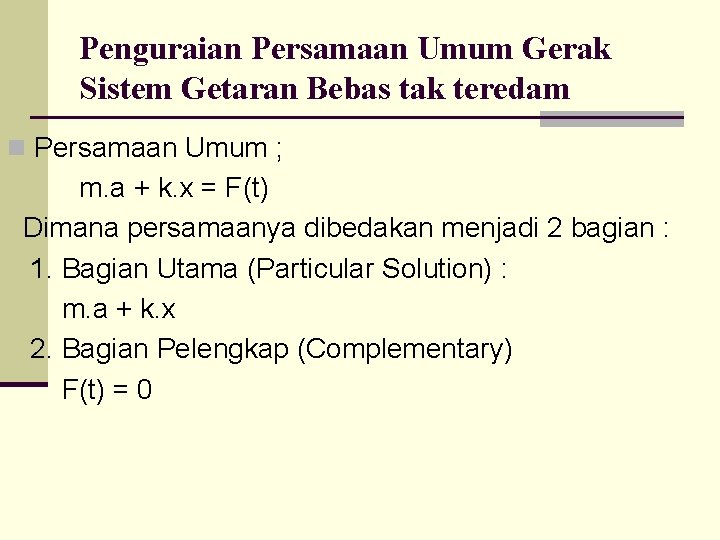 Penguraian Persamaan Umum Gerak Sistem Getaran Bebas tak teredam n Persamaan Umum ; m.