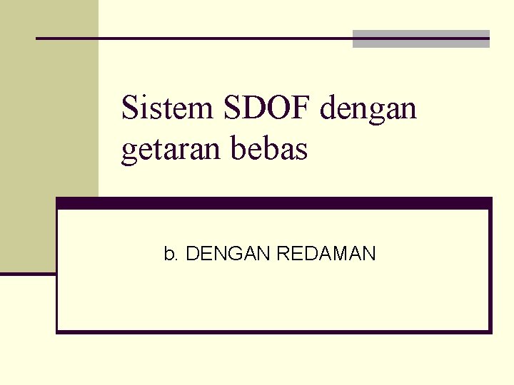 Sistem SDOF dengan getaran bebas b. DENGAN REDAMAN 