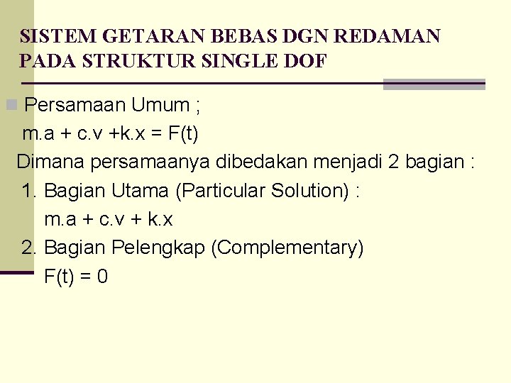 SISTEM GETARAN BEBAS DGN REDAMAN PADA STRUKTUR SINGLE DOF n Persamaan Umum ; m.