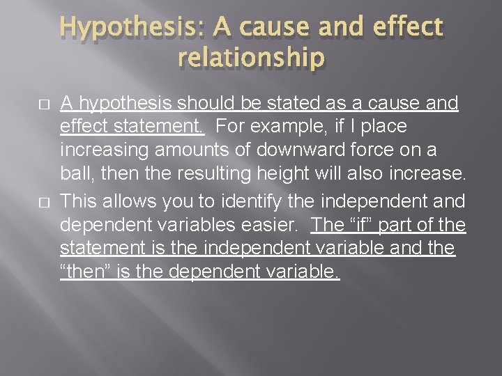 Hypothesis: A cause and effect relationship � � A hypothesis should be stated as