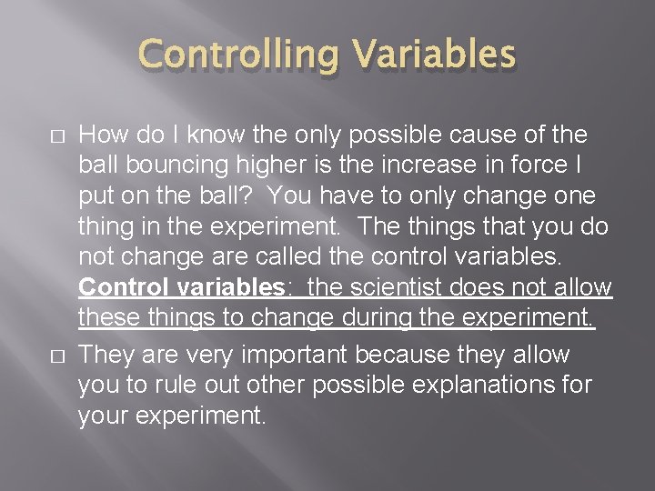 Controlling Variables � � How do I know the only possible cause of the