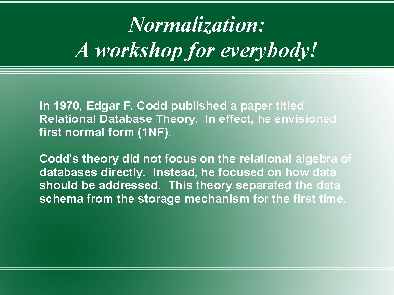 Normalization: A workshop for everybody! In 1970, Edgar F. Codd published a paper titled