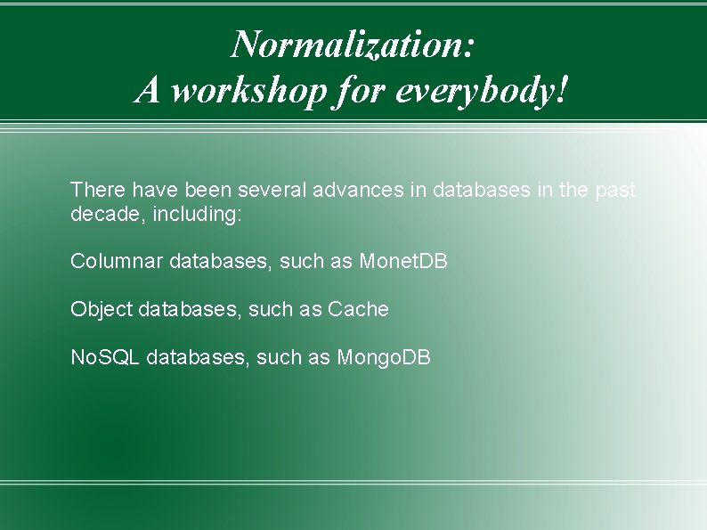 Normalization: A workshop for everybody! There have been several advances in databases in the