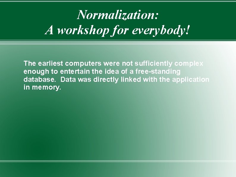 Normalization: A workshop for everybody! The earliest computers were not sufficiently complex enough to