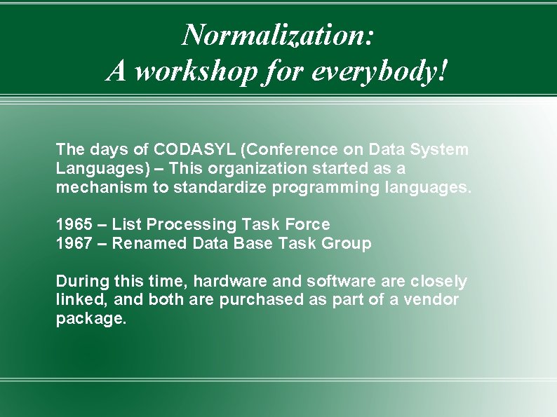 Normalization: A workshop for everybody! The days of CODASYL (Conference on Data System Languages)