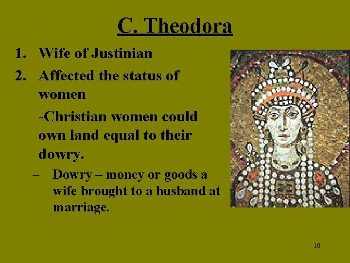 C. Theodora 1. Wife of Justinian 2. Affected the status of women -Christian women
