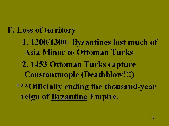 F. Loss of territory 1. 1200/1300 - Byzantines lost much of Asia Minor to