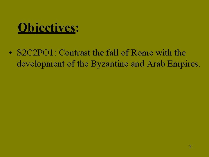 Objectives: • S 2 C 2 PO 1: Contrast the fall of Rome with