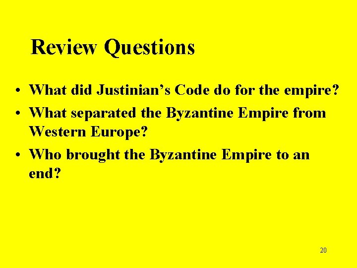 Review Questions • What did Justinian’s Code do for the empire? • What separated