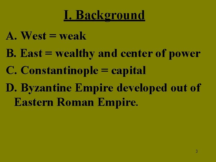 I. Background A. West = weak B. East = wealthy and center of power