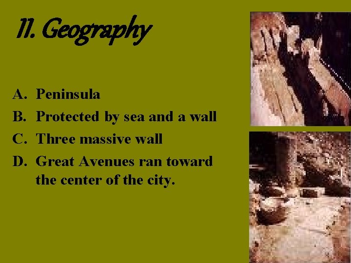 II. Geography A. B. C. D. Peninsula Protected by sea and a wall Three