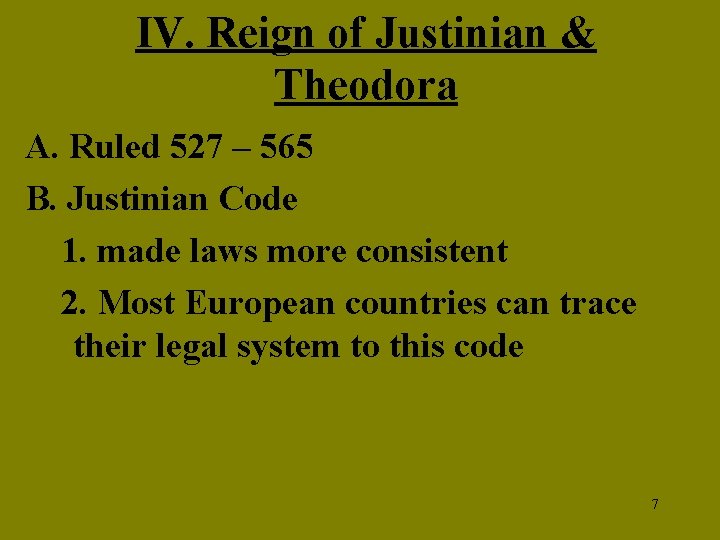 IV. Reign of Justinian & Theodora A. Ruled 527 – 565 B. Justinian Code