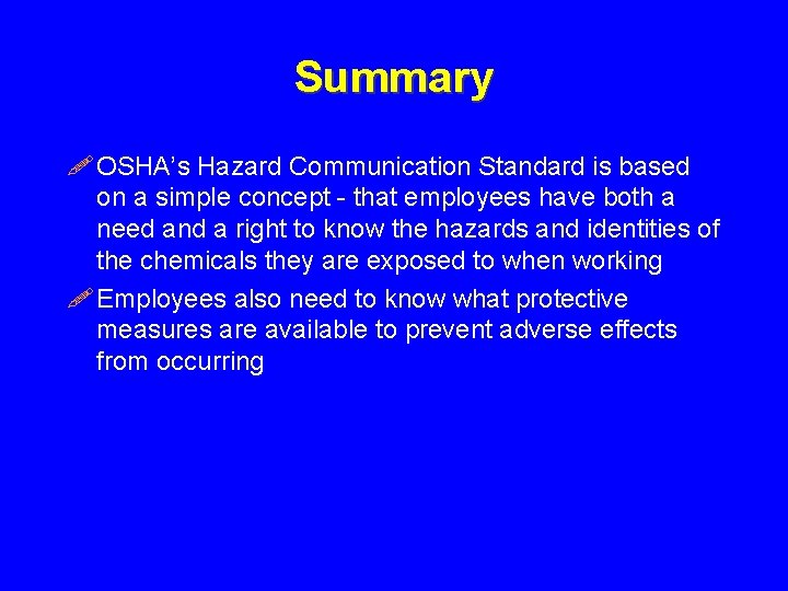 Summary ! OSHA’s Hazard Communication Standard is based on a simple concept - that
