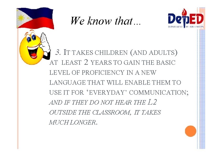 We know that… 3. IT TAKES CHILDREN (AND ADULTS) AT LEAST 2 YEARS TO