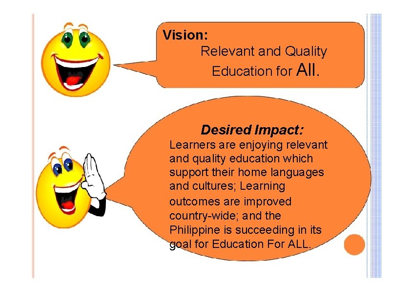 Vision: Relevant and Quality Education for All. Desired Impact: Learners are enjoying relevant and