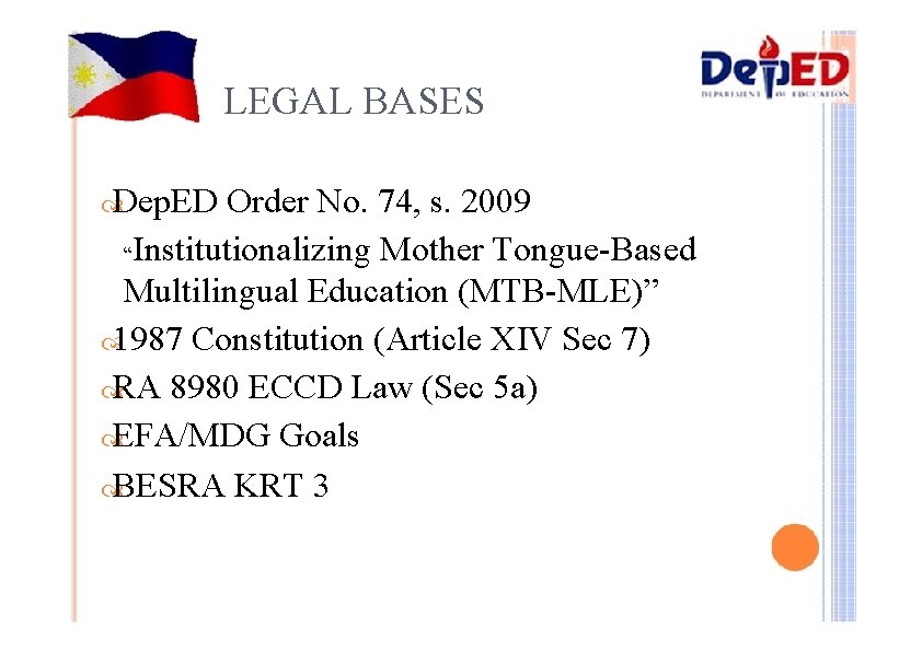 LEGAL BASES Dep. ED Order No. 74, s. 2009 “Institutionalizing Mother Tongue-Based Multilingual Education
