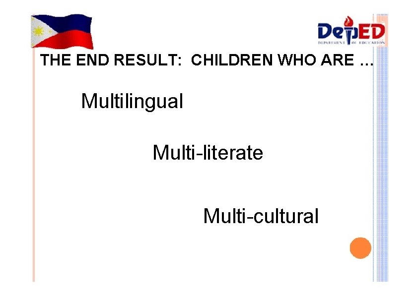 THE END RESULT: CHILDREN WHO ARE … Multilingual Multi-literate Multi-cultural 