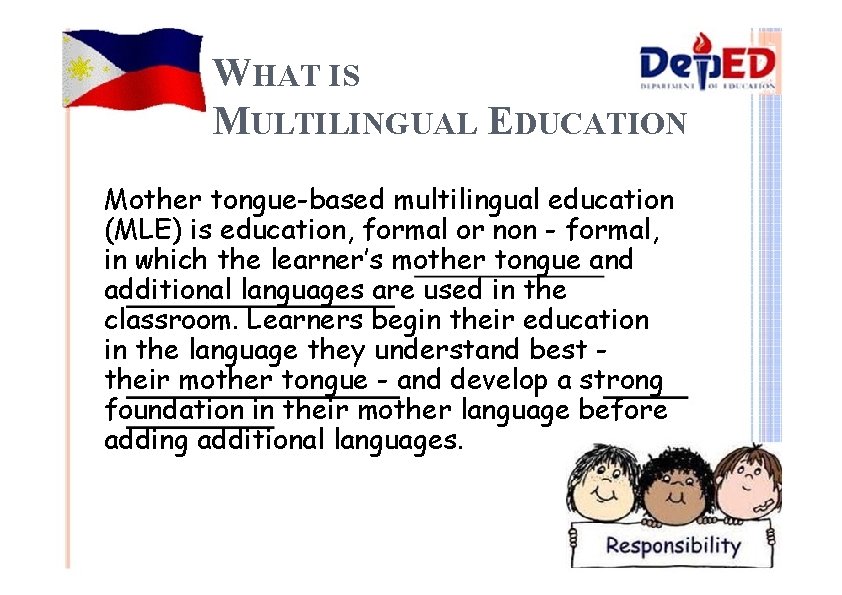 WHAT IS MULTILINGUAL EDUCATION Mother tongue-based multilingual education (MLE) is education, formal or non