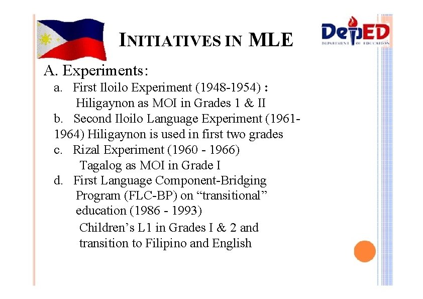 INITIATIVES IN MLE A. Experiments: a. First Iloilo Experiment (1948 -1954) : Hiligaynon as