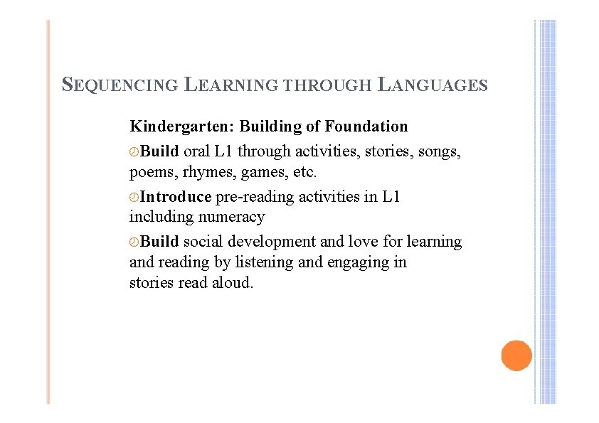 SEQUENCING LEARNING THROUGH LANGUAGES Kindergarten: Building of Foundation ¾Build oral L 1 through activities,