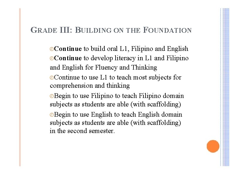 GRADE III: BUILDING ON THE FOUNDATION ¾Continue to build oral L 1, Filipino and