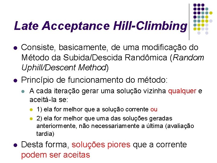 Late Acceptance Hill-Climbing l l Consiste, basicamente, de uma modificação do Método da Subida/Descida
