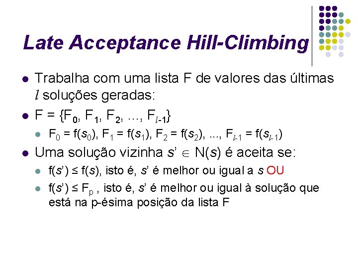 Late Acceptance Hill-Climbing l l Trabalha com uma lista F de valores das últimas