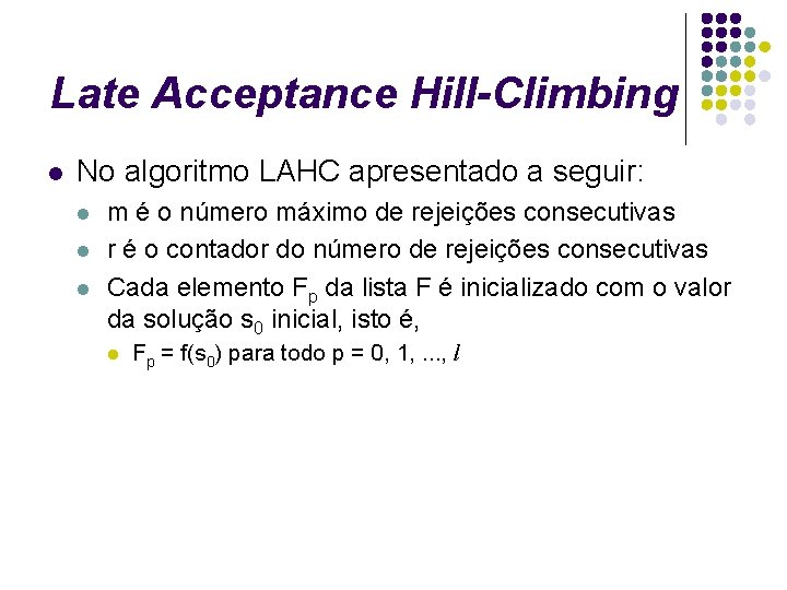 Late Acceptance Hill-Climbing l No algoritmo LAHC apresentado a seguir: l l l m