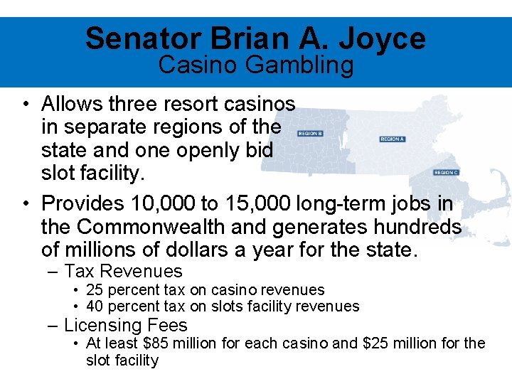 Senator Brian A. Joyce Casino Gambling • Allows three resort casinos in separate regions