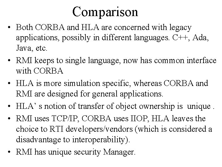 Comparison • Both CORBA and HLA are concerned with legacy applications, possibly in different