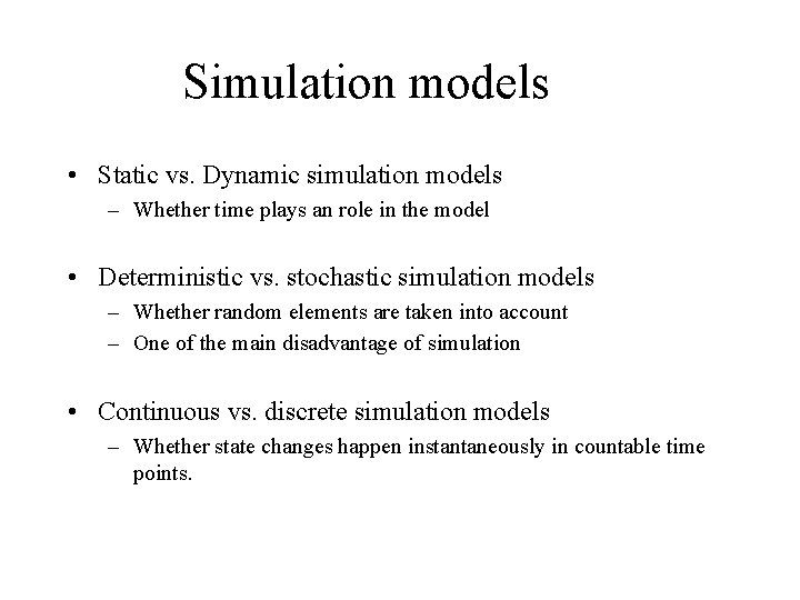 Simulation models • Static vs. Dynamic simulation models – Whether time plays an role