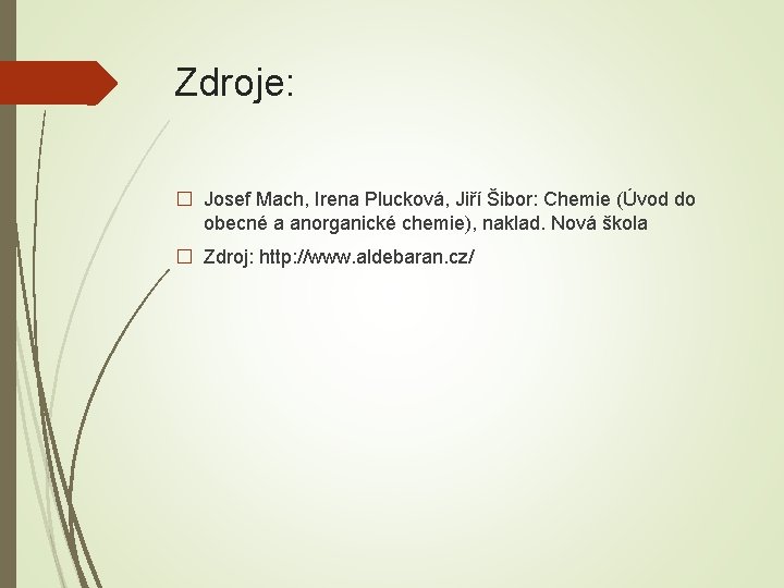 Zdroje: � Josef Mach, Irena Plucková, Jiří Šibor: Chemie (Úvod do obecné a anorganické