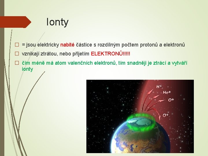 Ionty � = jsou elektricky nabité částice s rozdílným počtem protonů a elektronů �